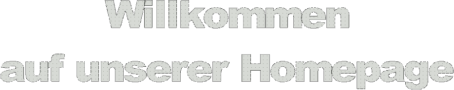 Willkommen
auf unserer Homepage
